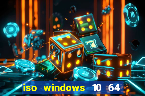 iso windows 10 64 bits download